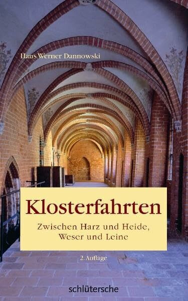 Klosterfahrten: Zwischen Harz und Heide, Weser und Leine