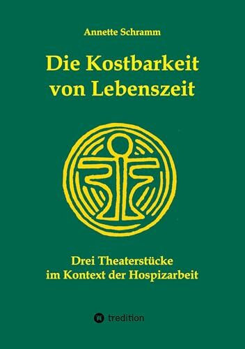 Die Kostbarkeit von Lebenszeit: Drei Theaterstücke im Kontext der Hospizarbeit