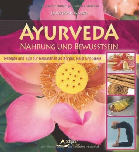 Ayurveda-Nahrung und Bewußtsein: Rezepte und Tips für Gesundheit an Körper, Geist und Seele
