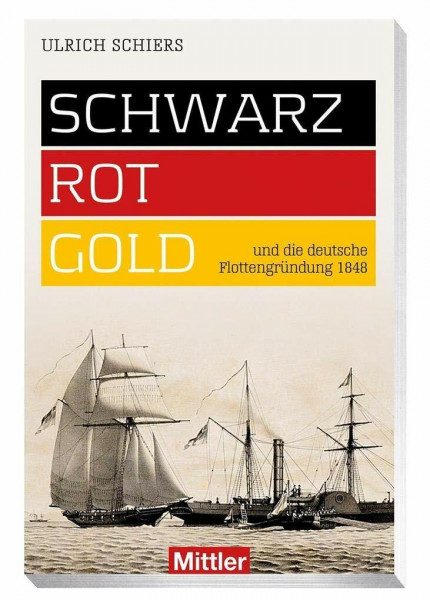 SCHWARZ-ROT-GOLD und die deutsche Flottengründung 1848