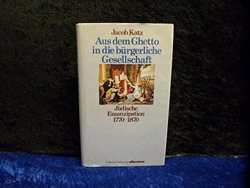Aus dem Ghetto in die bürgerliche Gesellschaft. Jüdische Emanzipation von 1770-1870