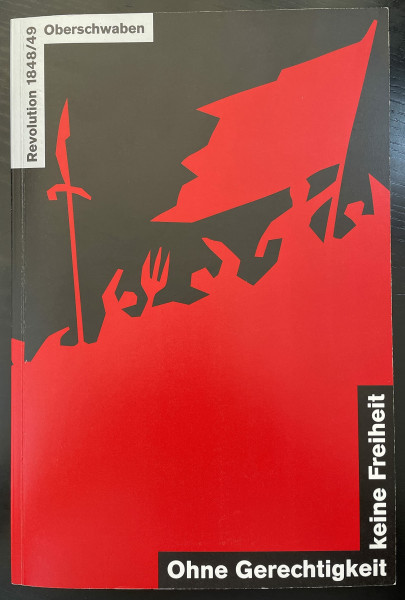 Ohne Gerechtigkeit keine Freiheit: Bauern und Adel in Oberschwaben (1848/49). Bürger, vereinigt euch! Pressefreiheit! Grenzenlose Bewegung am See ... und Schloss Maurach im Sommer 1999