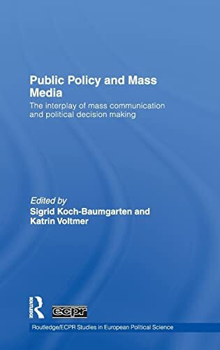 Public Policy and the Mass Media: The Interplay of Mass Communication and Political Decision Making (Routledge/ECPR Studies in European Political Science)