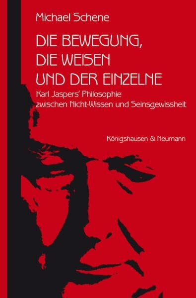 Die Bewegung, die Weisen und der Einzelne: Karl Jaspers‘ Philosophie zwischen Nicht-Wissen und Seinsgewissheit (Epistemata Philosophie)