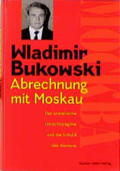 Abrechnung mit Moskau: Das sowjetische Unrechtsregime und die Schuld des Westens