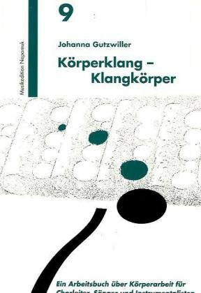 Körperklang - Klangkörper: Ein Arbeitsbuch über Körperarbeit für Chorleiter, Sänger und Instrumentalisten