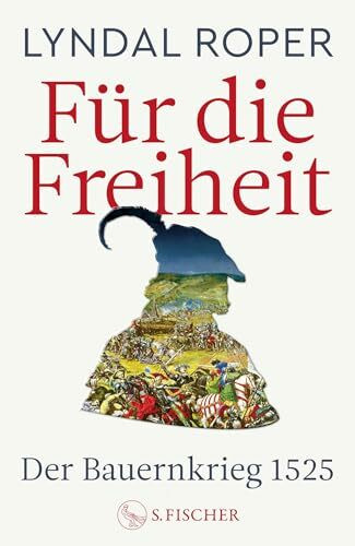 Für die Freiheit: Der Bauernkrieg 1525 | Das neue Standardwerk der preisgekrönten Autorin