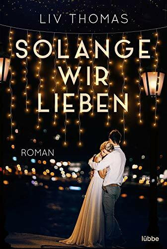 Solange wir lieben: Roman