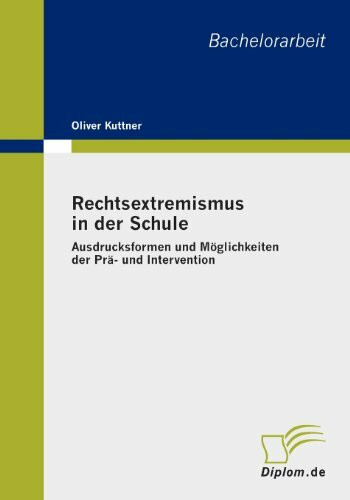 Rechtsextremismus in der Schule: Ausdrucksformen und Möglichkeiten der Prä- und Intervention