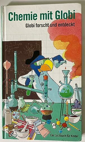 Chemie mit Globi: Globi forscht und entdeckt - Ein Sachbuch für Kinder