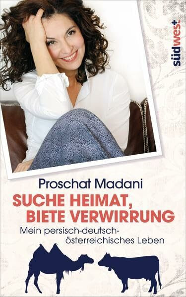 Suche Heimat, biete Verwirrung: Mein persisch-deutsch-österreichisches Leben