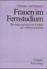 Frauen im Fernstudium: Bildungsaufstieg für Töchter aus Arbeiterfamilien (Campus Forschung)