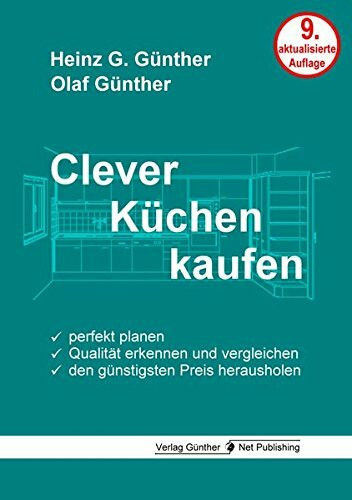 Clever Küchen kaufen: Perfekt planen, Qualität erkennen und vergleichen, den günstigsten Preis herausholen