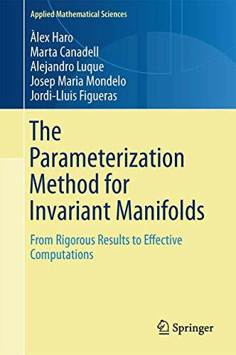 The Parameterization Method for Invariant Manifolds: From Rigorous Results to Effective Computations (Applied Mathematical Sciences, 195, Band 195)
