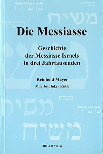Die Messiasse: Geschichte der Messiasse Israels in drei Jahrtausenden