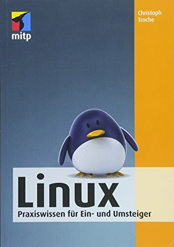 Linux: Praxiswissen für Ein- und Umsteiger. Einstieg in die Distributionen Linux Mint, Ubuntu, openSUSE, Raspbian & Co. (mitp Anwendungen)