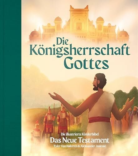 Die Königsherrschaft Gottes – Das Neue Testament: Die illustrierte Kinderbibel Die Königsherrschaft Gottes – Das Neue Testament: Die illustrierte Kinderbibel
