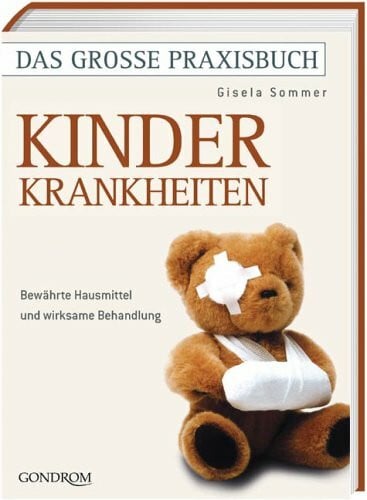Das große Praxisbuch Kinderkrankheiten: Bewährte Hausmittel und wirksame Behandlung