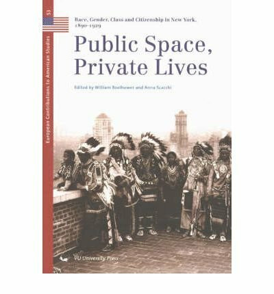 Public Space, Private Lives: Race, Gender, Class and Citizenship in New York, 1890-1929 (European contributions to American studies (53))