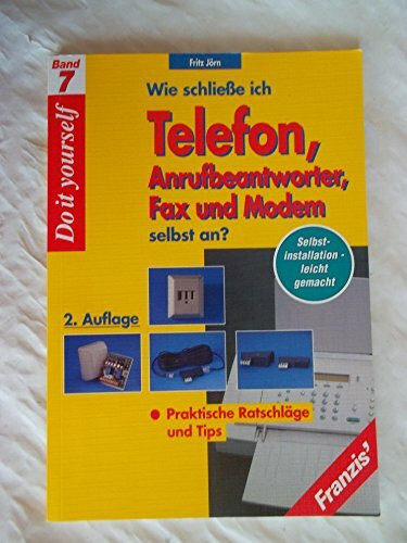 Wie schliesse ich Telefon, Anrufbeantworter, Fax und Modem selbst an?: Selbstinstallation leicht gemacht: praktische Ratschläge und Tips (DO IT!)