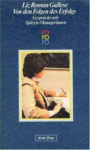 Von den Folgen des Erfolgs: Gespräche mit Spitzen-Managerinnen (rororo neue frau)