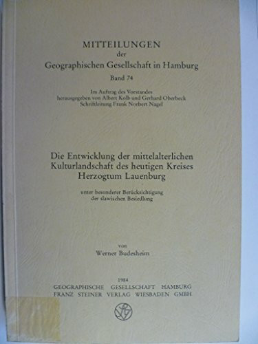 Die Entwicklung der mittelalterlichen Kulturlandschaft des heutigen Kreises Herzogum Lauenburg (Mitteilungen der Geographischen Gesellschaft in Hamburg)