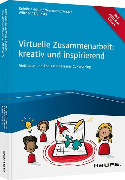 Virtuelle Zusammenarbeit: kreativ und inspirierend: Methoden und Tools für besseres Co-Working (Haufe Fachbuch)