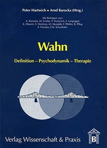 Wahn.: Definition - Psychodynamik - Therapie.