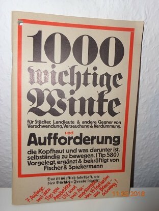 1000 wichtige Winke. für Städter, Landleute & andere Gegner von Verschwendung, Verseuchung & Verdummung. und Aufforderung die Kopfhaut selbständig zu... 1000 wichtige Winke. für Städter, Landleute & andere Gegner von Verschwendung, Verseuchung & Verdummung. und Aufforderung die Kopfhaut selbständig zu bewegen. (Tip 580).