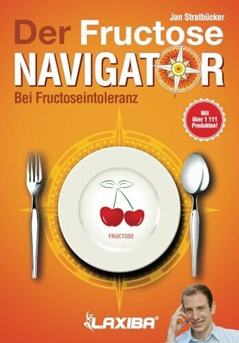 LAXIBA - Der Fructosenavigator: Bei Fructoseintoleranz (Die Ernährungsnavigatorbücher: Bei Intoleranz, Reizdarmsyndrom und Unverträglichkeit)