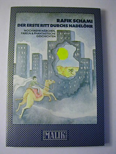Der erste Ritt durchs Nadelöhr. Noch mehr Märchen, Fabeln & phantastische Geschichten