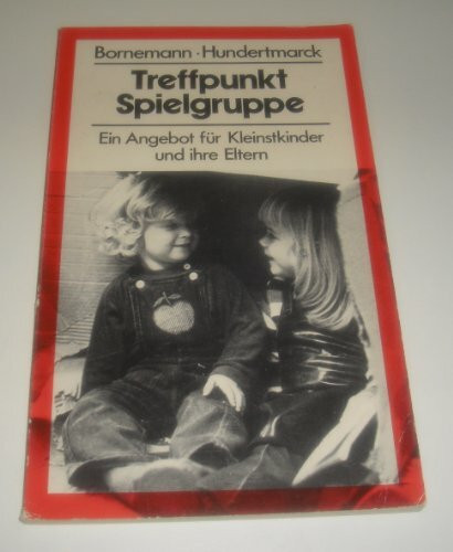 Treffpunkt Spielgruppe. Ein Angebot für Kleinstkinder und ihre Eltern
