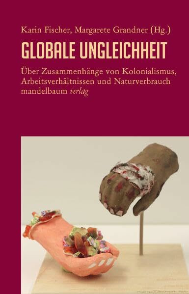 Globale Ungleichheit: Über Zusammenhänge von Kolonialismus, Arbeitsverhältnissen und Naturverbrauch