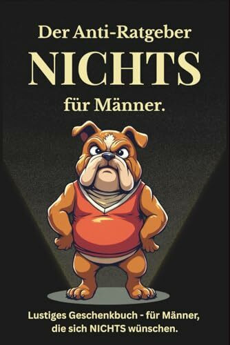 Nichts - Ein Anti-Ratgeber für Männer: Lustiges Geschenkbuch für Männer, die sich nichts gewünscht haben