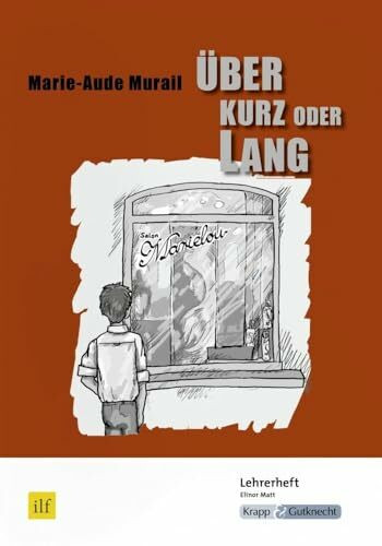 Über kurz oder lang – Marie-Aude Murail – Lehrerheft (Saarland): Unterrichtsmaterialien, Hilfestellungen, Lösungen, Heft: Unterrichtsmaterialien, ... (Sekundarstufe I: Literatur im Unterricht)