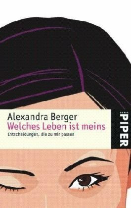 Welches Leben ist meins: Entscheidungen, die zu mir passen (Piper Taschenbuch, Band 4877)