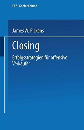 Closing: Erfolgsstrategien für offensive Verkäufer (FAZ - Gabler Edition)