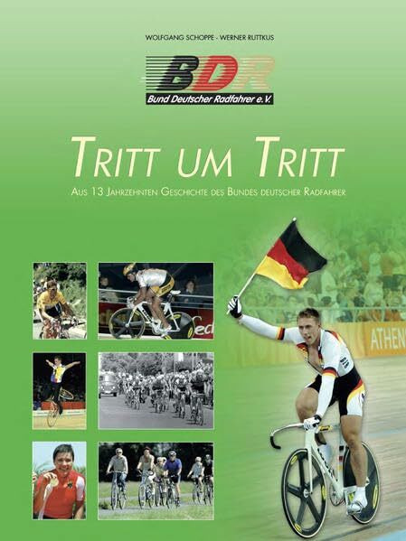 Tritt um Tritt: Aus 13 Jahrzehnten Geschichte des Bundes Deutscher Radfahrer