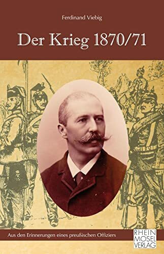 Der Krieg 1870/71: Aus den Erinnerungen eines preußischen Offiziers