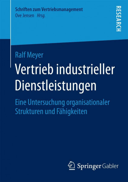 Vertrieb industrieller Dienstleistungen: Eine Untersuchung organisationaler Strukturen und Fähigkeiten (Schriften zum Vertriebsmanagement)