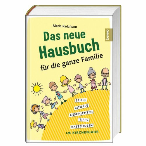 Das neue Hausbuch für die ganze Familie: Rituale, Geschichten, Tipps und Bastelideen im Kirchenjahr
