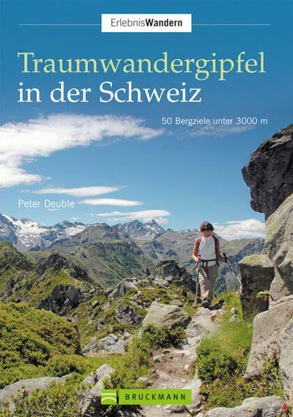 Traumwandergipfel in der Schweiz: 50 Bergziele unter 3000 m (Erlebnis Wandern)