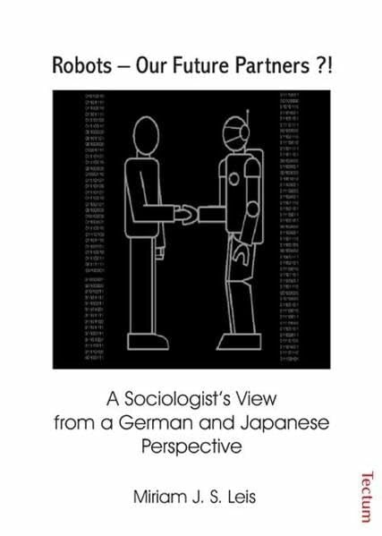 Robots Our Future Partners?! A Sociologists View from a German and Japanese Perspective