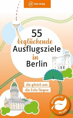 55 beglückende Ausflugsziele in Berlin: die gleich um die Ecke liegen (via reise tour)