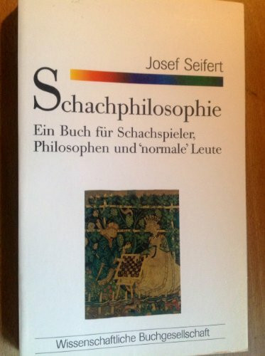 Schachphilosophie: Ein Buch für Schachspieler, Philosophen und 'normale' Leute (WB-Forum)