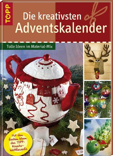 Die kreativsten Adventskalender: Tolle Ideen im Material-Mix. Mit den originellsten Ideen des TOPP-Kreativwettbewerbs 2006