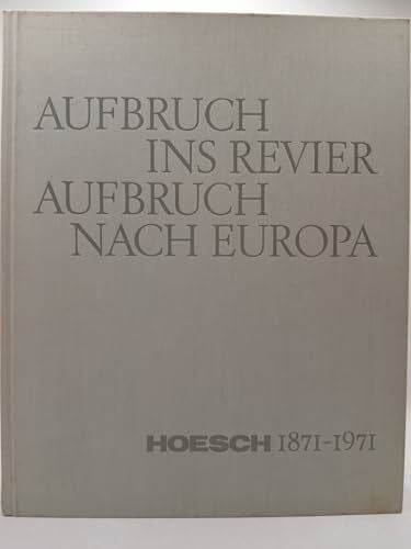 Aufbruch ins Revier, Aufbruch nach Europa. Hoesch 1871 - 1971