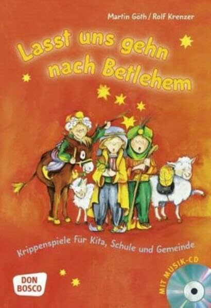 Lasst uns gehn nach Betlehem: Krippenspiele für Kita, Schule und Gemeinde