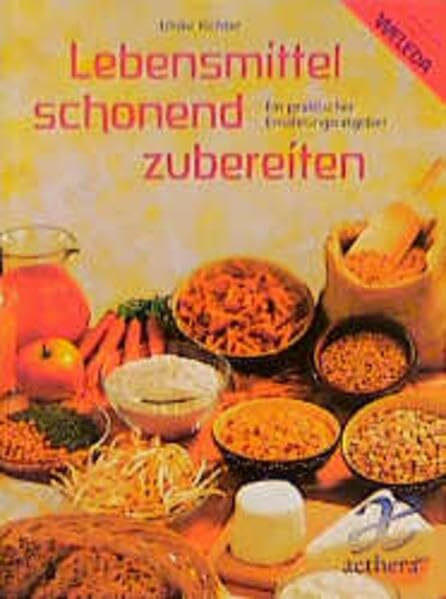 Lebensmittel schonend zubereiten: Ein praktischer Ernährungsratgeber (aethera)