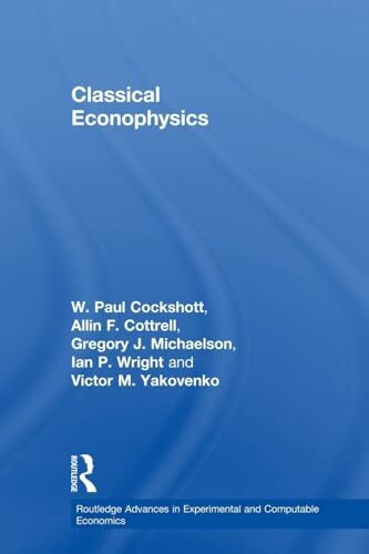 Classical Econophysics (Routledge Advances in Experimental and Computable Economics, 2, Band 2)